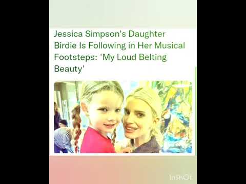 Jessica Simpson's Daughter Birdie Is Following in Her Musical Footsteps: 'My Loud Belting Beauty'
