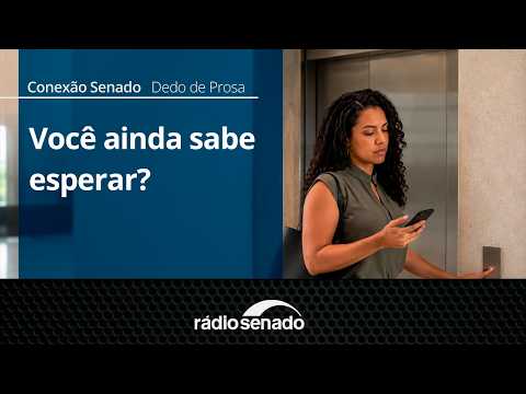 Dedo de Prosa | Estamos desaprendendo a esperar? | Conexão Senado 25/08/26 Dedo de Prosa | Estamos desaprendendo a esperar? | Conexão Senado 25/08/26