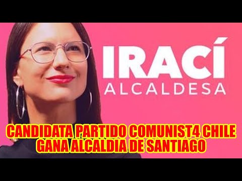 IRACI HASSIER DEL PARTIDO COMUNIST4 DE CHILE GANA LA ALCALDÍA DE SANTIAGO DE CHILE..