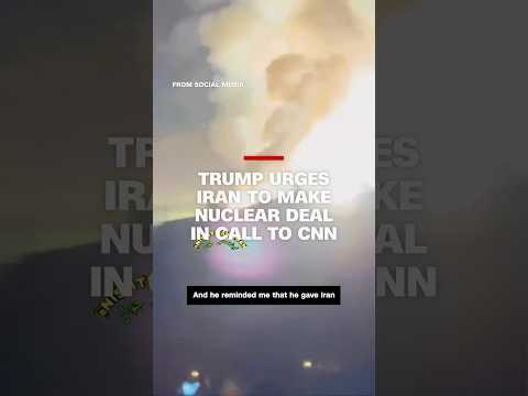 Trump urges Iran to make nuclear deal in call to CNN