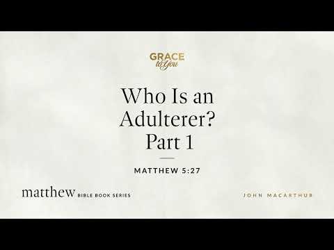 Who Is an Adulterer? Part 1 (Matthew 5:27) [Audio Only]