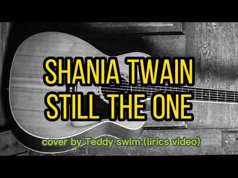Still the one - Shania Twain cover by Teddy swim (lirics video)