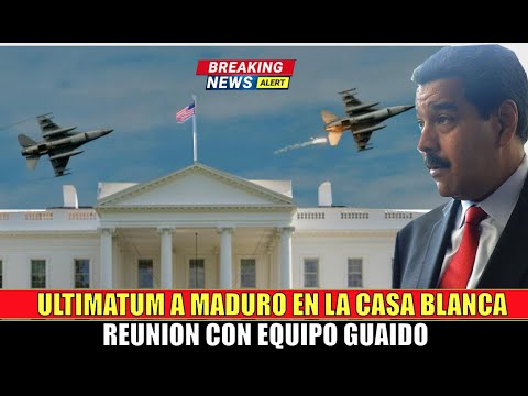 ULTIMATUM a MADURO la Casa Blanca recibe permiso para INTERVENIR de Guaido