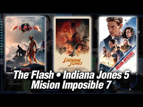 The Flash • Indiana Jones 5 • Mission Impossible 7