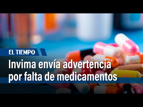 Invima envía advertencia por desabastecimiento de medicamentos en el país | El Tiempo