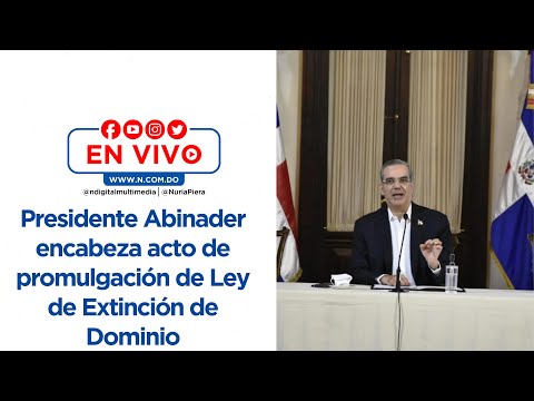 En vivo: Presidente Abinader encabeza acto de promulgación de Ley de Extinción de Dominio