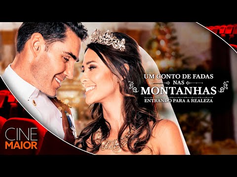 Um Conto de Fadas nas Montanhas - Entrando para a Realeza (2019) | Dublado - Romance // Cine Maior