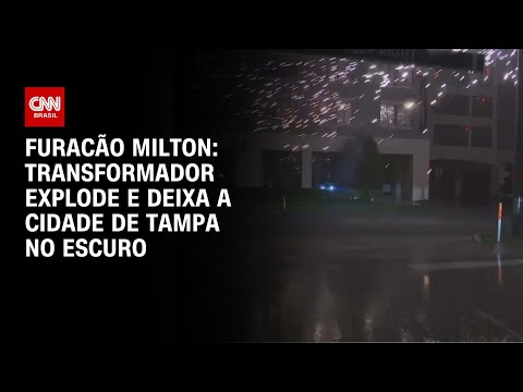 Furacão Milton: Transformador explode e deixa a cidade de Tampa no escuro | CNN BRASIL