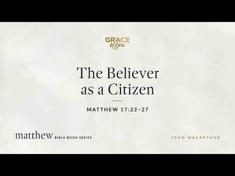 The Believer as a Citizen (Matthew 17:22–27) [Audio Only]