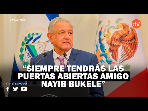Siempre en México tendrás las puertas abiertas como amigo Nayib Bukele