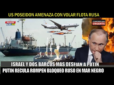 US Poseidon amenaza con volar la flota rusa Barco de Israel desafia a Putin ingresa a Ucrania