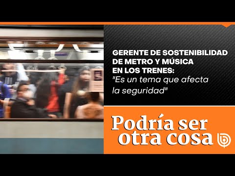 Gerente de Sostenibilidad de Metro y música en los trenes: Es un tema que afecta la seguridad