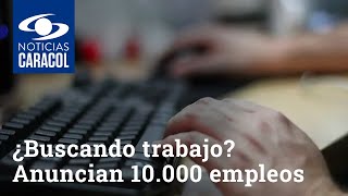 ¿Buscando trabajo Anuncian 10.000 empleos para jóvenes de todo Colombia