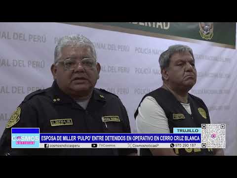 Trujillo: esposa de Miller ‘Pulpo’ entre detenidos en operativo en Cerro Cruz Blanca