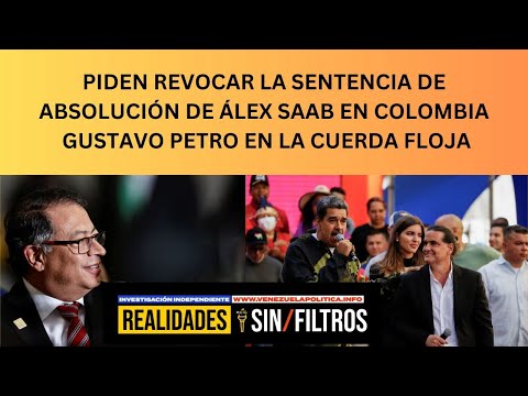 COLOMBIA:  REVOCATORIA DE SENTENCIA DE ÁLEX SAAB, PETRO EN LA CUEDA FLOJA