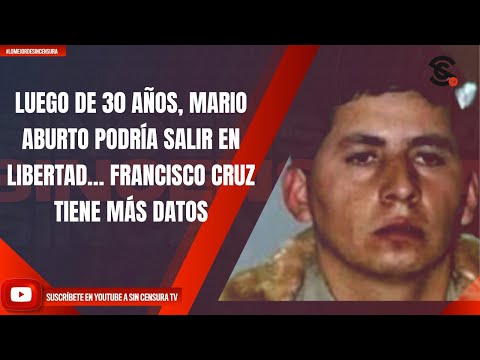 LUEGO DE 30 AÑOS, MARIO ABURTO PODRÍA SALIR EN LIBERTAD… FRANCISCO CRUZ TIENE MÁS DATOS