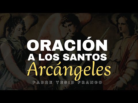 ORACIÓN A LOS SANTOS ARCÁNGELES - PADRE YESID FRANCO