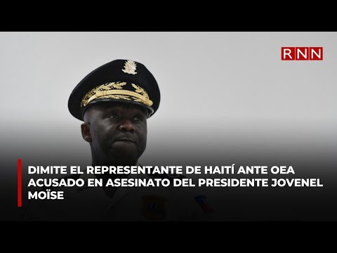 Dimite el representante de Haití ante OEA acusado en asesinato del presidente Jovenel Moïse