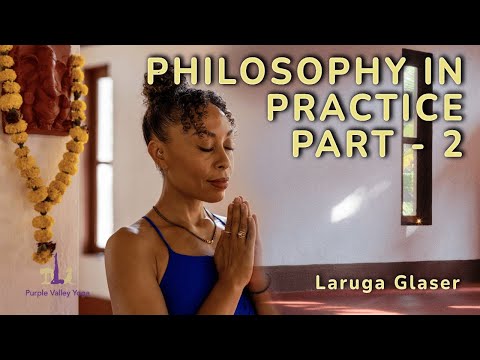 Philosophy in Yoga Practice - Part 2 with Laruga Glaser