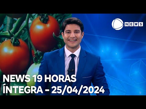 News 19 Horas - 25/04/2024