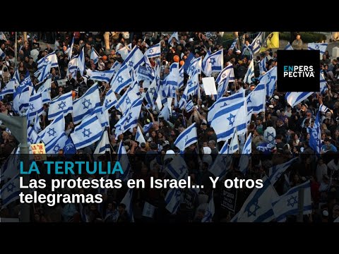 Las protestas en Israel... Y otros telegramas