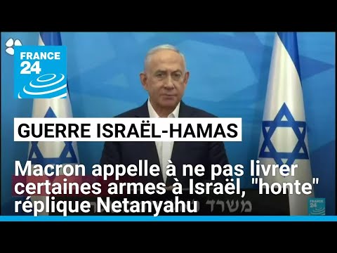 Macron appelle à ne pas livrer certaines armes à Israël, honte réplique Netanyahu