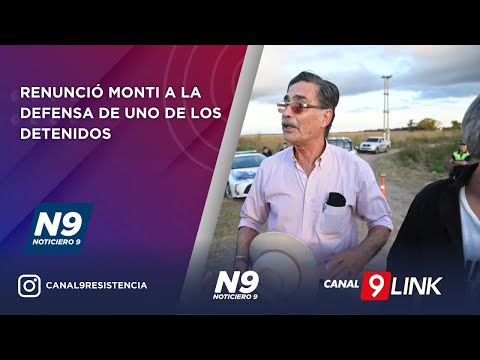 RENUNCIÓ MONTI A LA DEFENSA DE UNO DE LOS DETENIDOS  - NOTICIERO 9