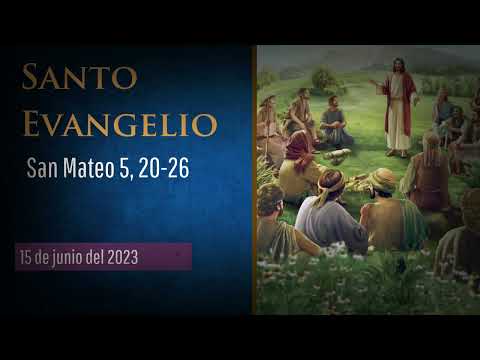Evangelio del 15 de junio del 2023 según san Mateo 5, 20-26