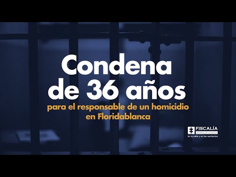 Condena de 36 años para el responsable de un homicidio en Floridablanca