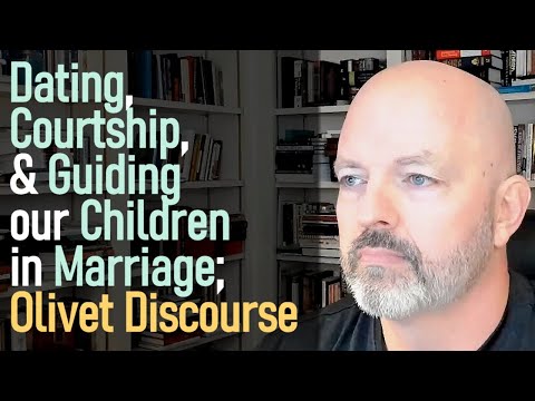 Dating, Courtship, and Guiding our Children in Marriage; Olivet Discourse Matt. 24:29-34