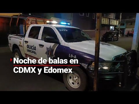 #MientrasDormía: Noche de balaceras en CDMX y Edomex; dos personas perdieron la vida