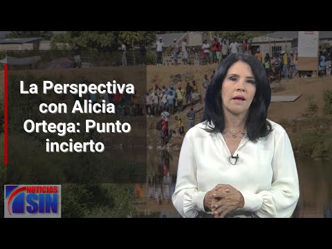 La Perspectiva con Alicia Ortega: Punto incierto