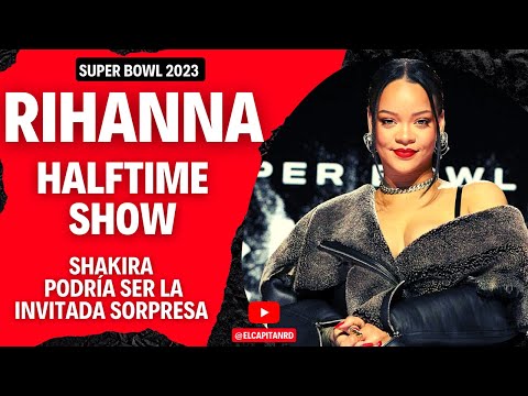 Rihanna en el super bowl y sus invitados, Shakira podría ser sorpresa