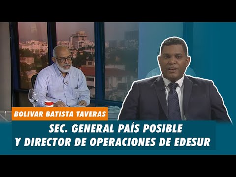 Bolivar Batista Taveras, Sec. General país posible y director de operaciones de EDESUR | Matinal