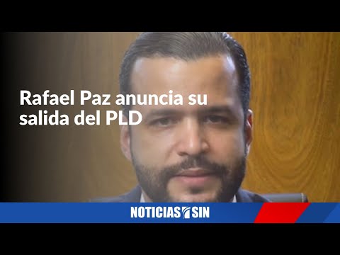 Rafael Paz anuncia su salida del PLD