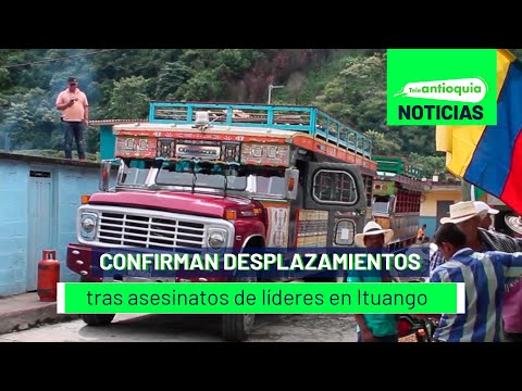 Confirman desplazamientos tras asesinatos de líderes en Ituango - Teleantioquia Noticias