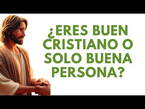 ? ¿Eres BUEN CRISTIANO o SOLO BUENA PERSONA? Descubre la Diferencia Clave