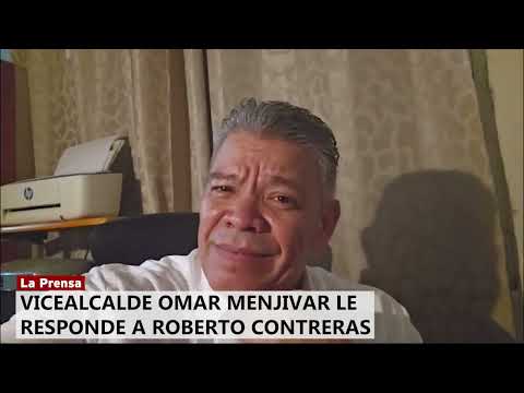 Vicealcalde Omar Menjivar le responde a Roberto Contreras