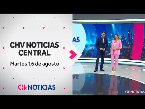 NOTICIERO | CHV Noticias Central: Martes 16 de agosto de 2022