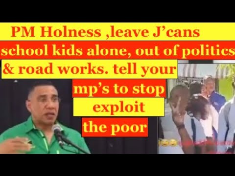 PM Holness leave Jamaican school kids out of politics & road works, tell your Mp's stop exploit poor