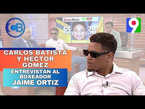 Carlos Batista y Héctor Gómez entrevistan al boxeador Jaime Ortiz | Con Los Famosos