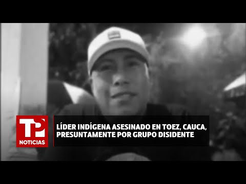 Líder indígena asesinado en Toez, Cauca, presuntamente por grupo disidente |29.06.2024| TP Noticias