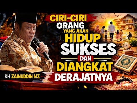 Ciri-Ciri Orang Yang Akan Hidup Sukses dan Diangkat Derajatnya | Ceramah KH Zainuddin MZ