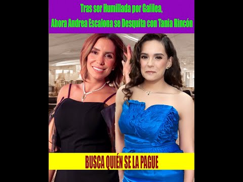 Tras ser Humillada por Galilea, Ahora Andrea Escalona se Desquita con Tania Rinco?n