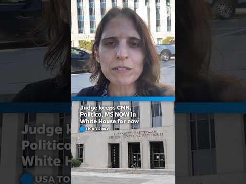 Judge keeps CNN, Politico, MS NOW in White House for now