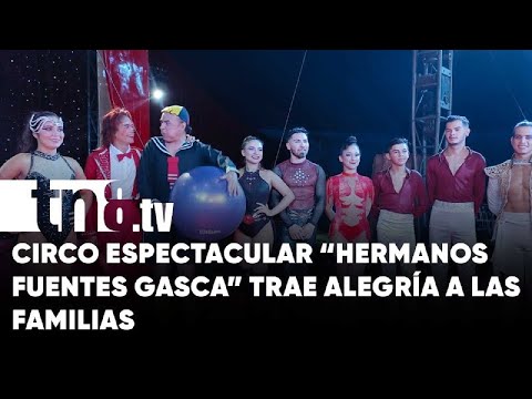 Circo espectacular «Hermanos Fuentes Gasca» trae alegría a las familias de Managua - Nicaragua