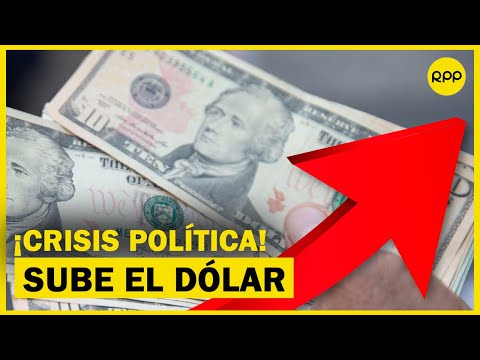 ¡ATENCIÓN! Dólar se dispara al alza en medio de la crisis política en el Perú