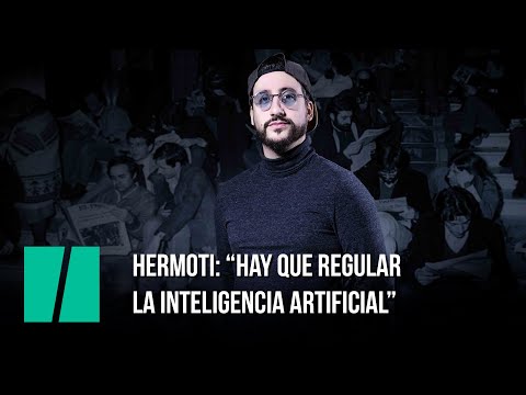 Dani Morales (Hermoti): “Hay que regular la Inteligencia Artificial”