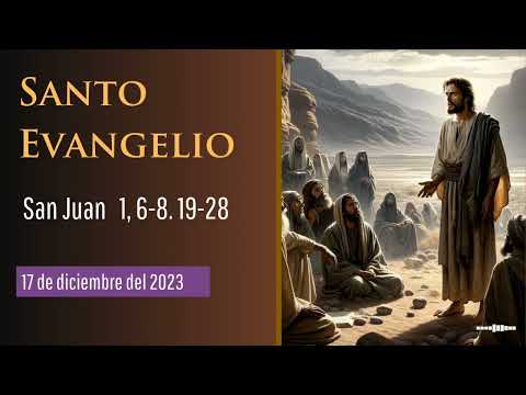 Evangelio del 17 de diciembre del 2023según San Juan 1:6-8, 19-28
