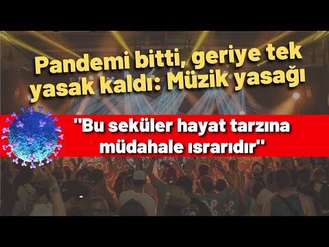 Pandemi bitti, geriye tek yasak kaldı: Müzik yasağı 